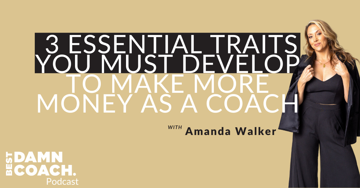 3 Essential Traits You Must Develop To Make More Money As A Coach