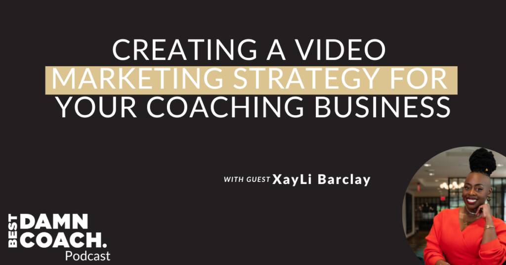 Creating A Video Marketing Strategy For Your Coaching Business With XayLi Barclay