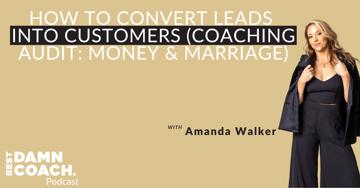 How To Convert Leads Into Customers (Coaching Audit Money & Marriage)