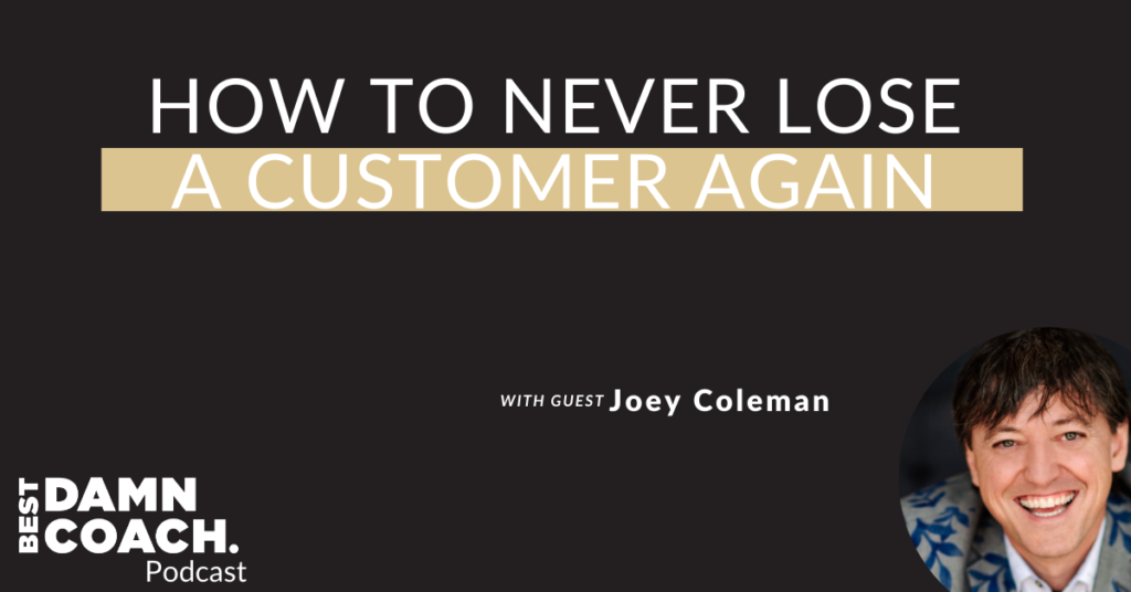 How To Never Lose A Customer Again With Joey Coleman