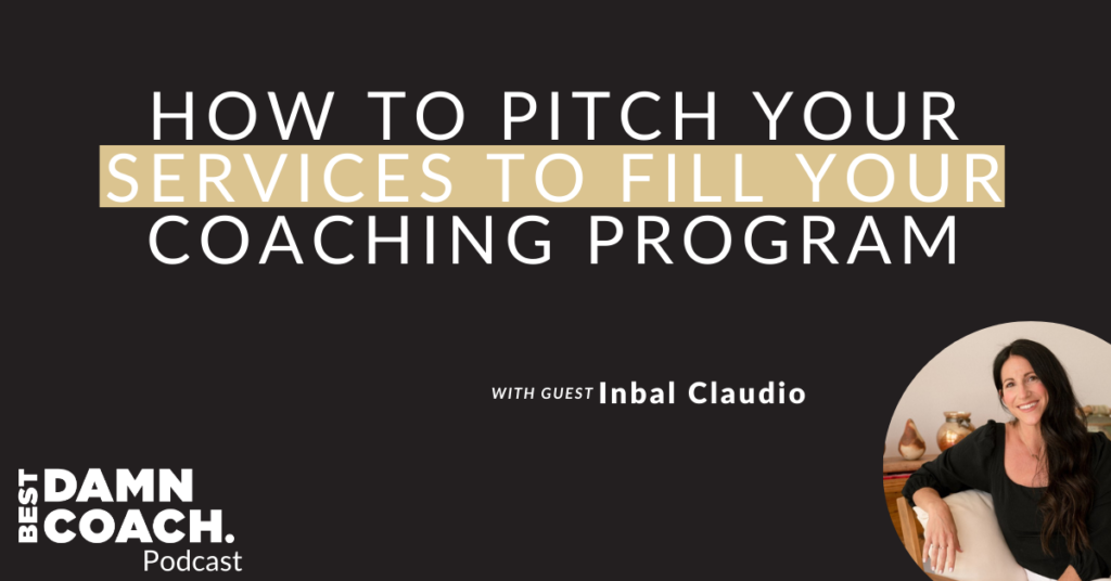 How To Pitch Your Services To Fill Your Coaching Program [A Case Study With Inbal Claudio)