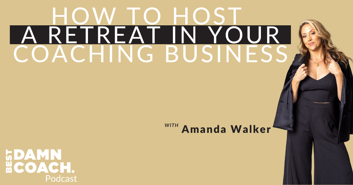 How To Host A Retreat In Your Coaching Business - Amanda Walker