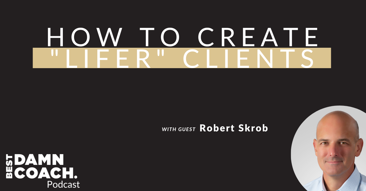 How To Create Lifer Clients with Robert Skrob