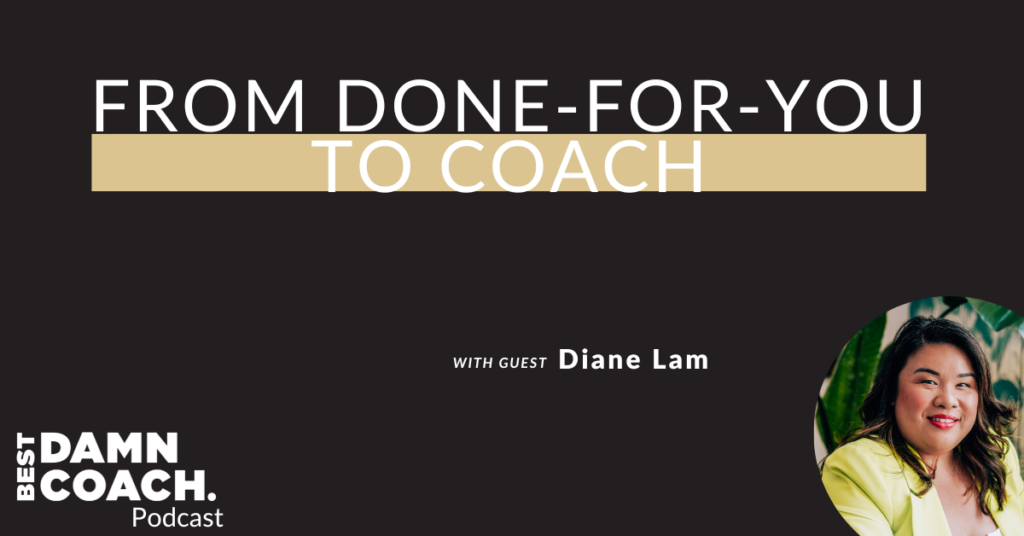 From Done-for-You to Coach with Diane Lam