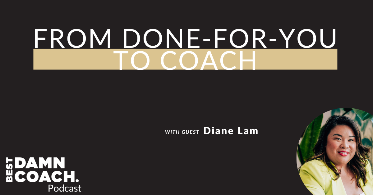 From Done-for-You to Coach with Diane Lam