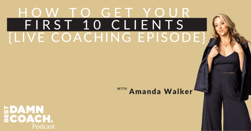 {Live Coaching Episode} How To Get Your First 10 Clients