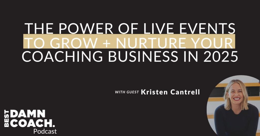 The Power Of LIVE Events To Grow + Nurture Your Coaching Business in 2025 With Kristen Cantrell