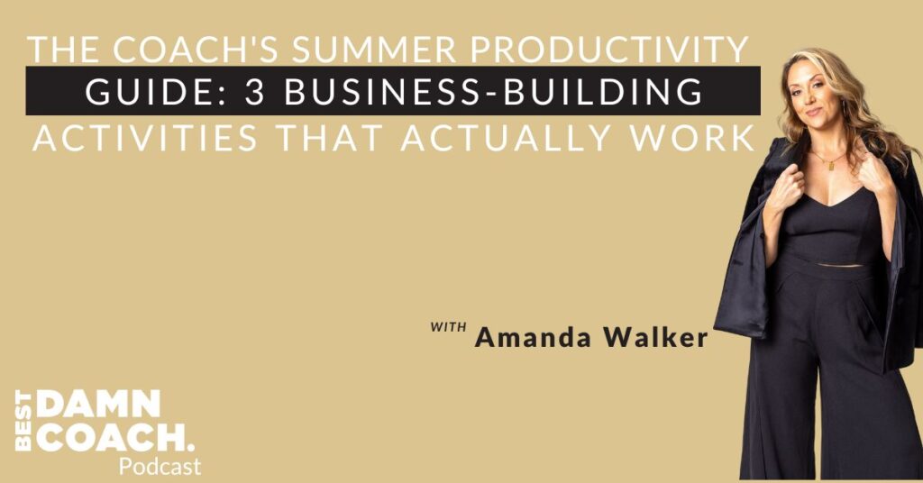 The Coach's Summer Productivity Guide: 3 Business-Building Activities That Actually Work