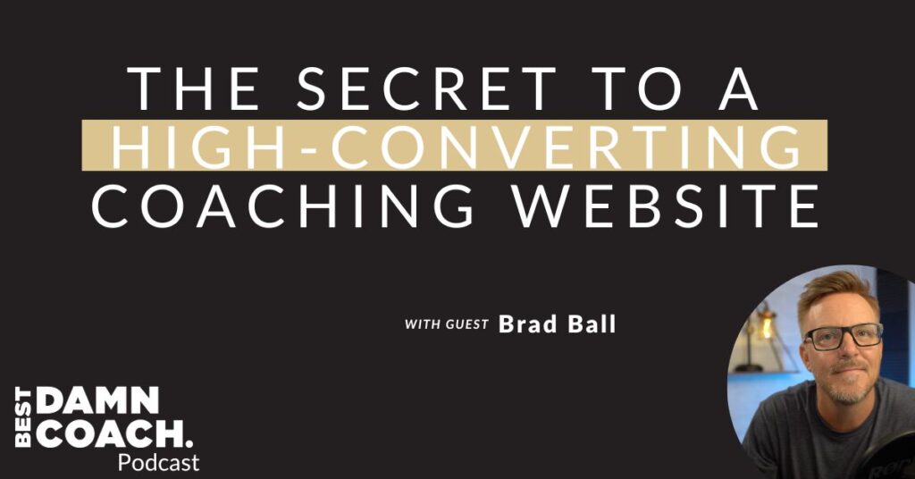 The Secret to a High-Converting Coaching Website With Brad Ball