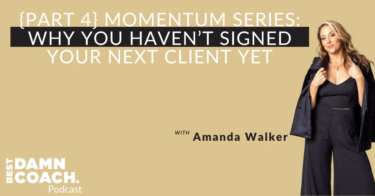 {Part 4} Momentum Series: This Might Be Why You Haven’t Signed Your Next Client Yet