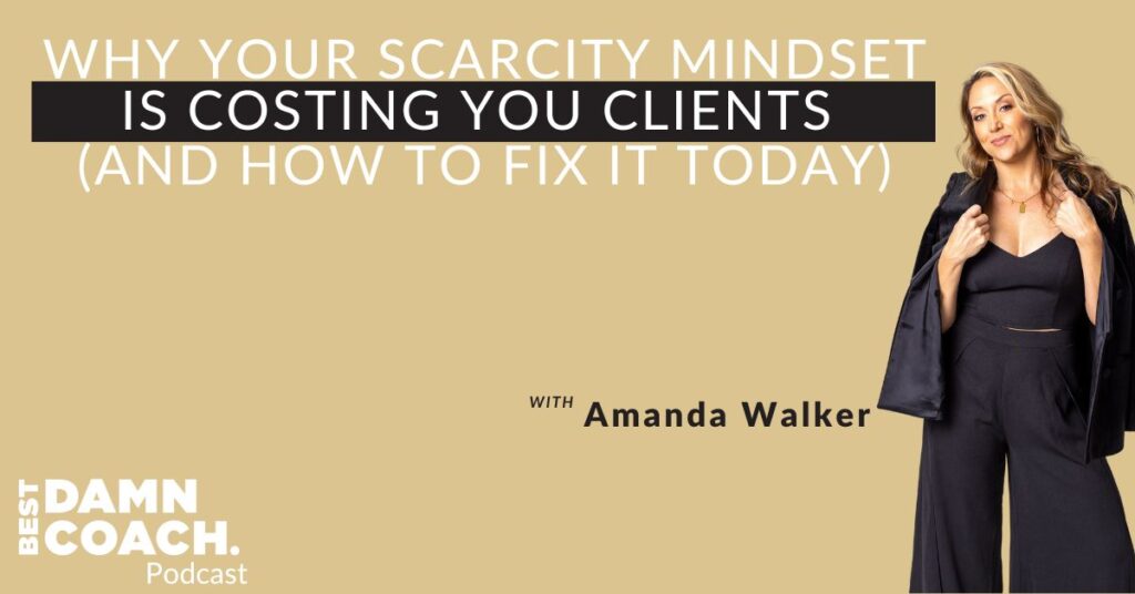Why Your Scarcity Mindset is Costing You Clients (And How to Fix It Today)