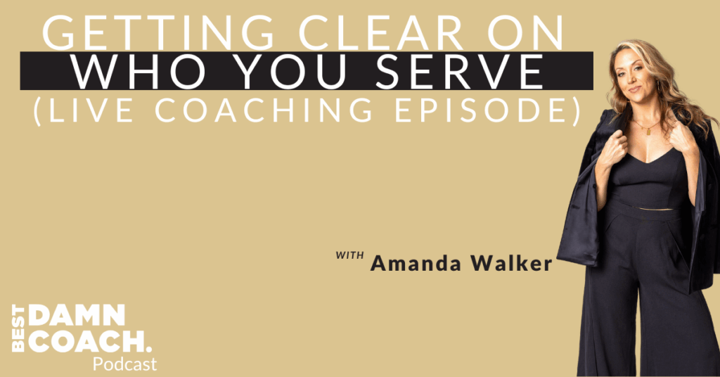 Getting Clear on Who You Serve: Live Coaching Episode