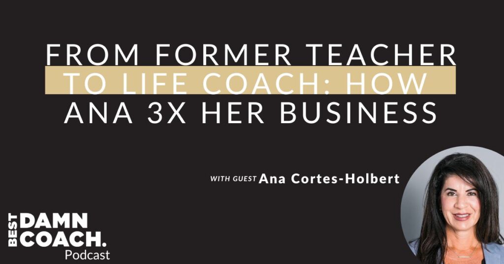 From Former Teacher to Life Coach: How Ana 3X her business