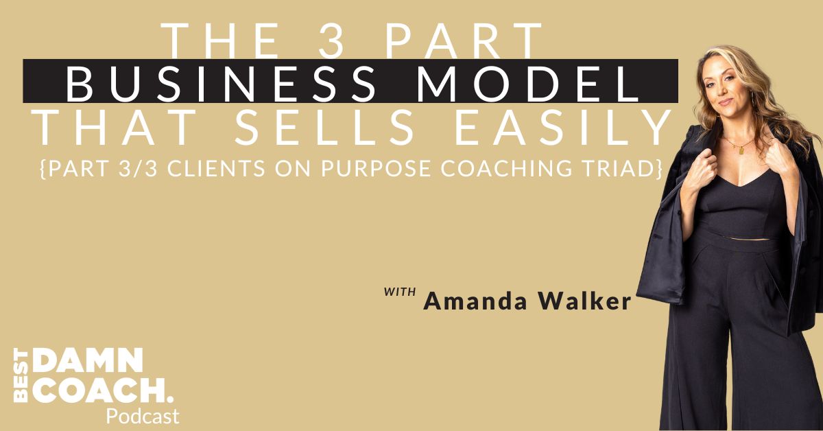{Part 3/3 Clients on Purpose Coaching Triad} The 3 Part Business Model That Sells Easily