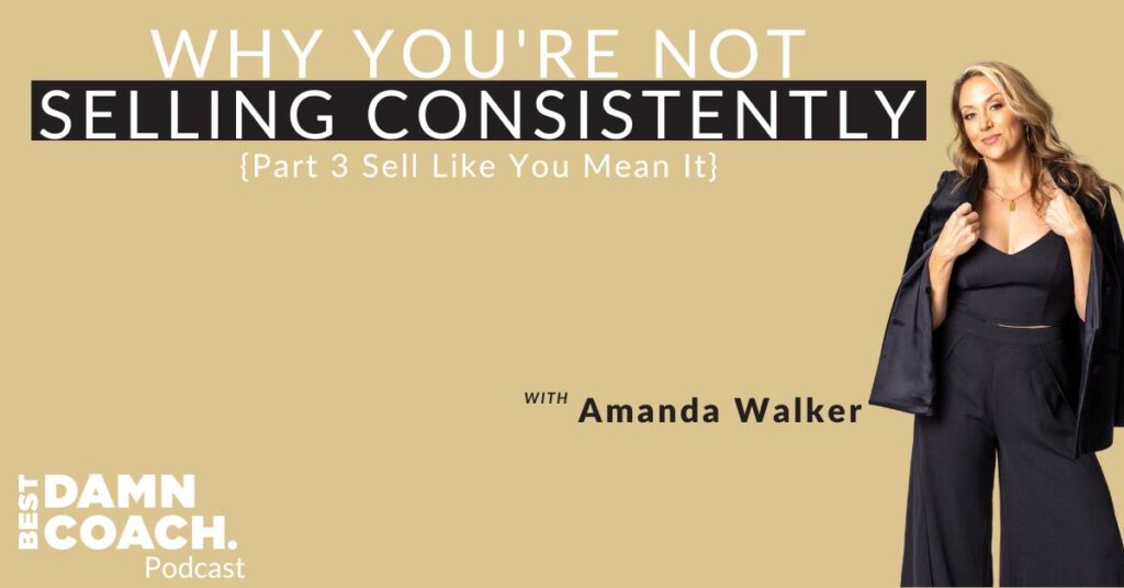 {Part 3 Sell Like You Mean It Series} Why You're Not Selling Consistently