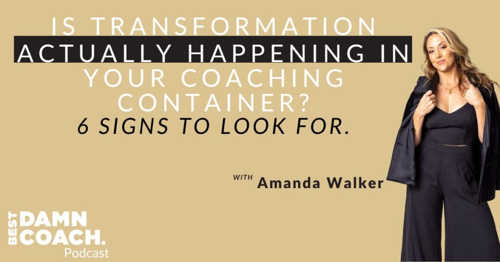 Is Transformation Actually Happening in Your Coaching Container? 6 Signs to Look For